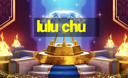 lulu chu