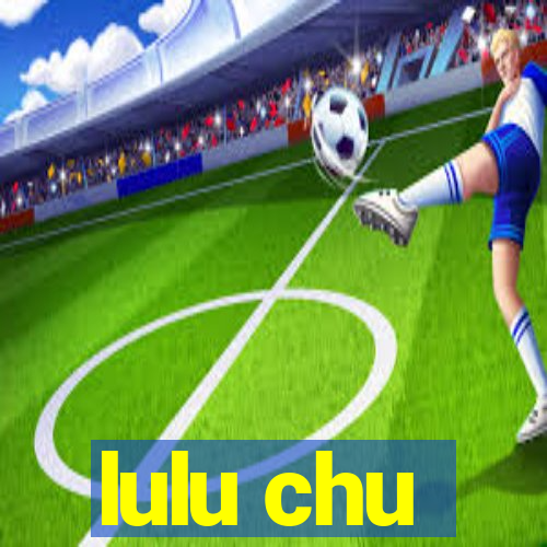 lulu chu