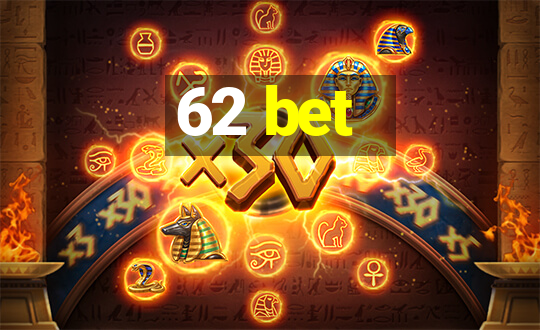 62 bet