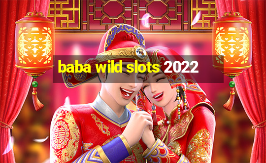 baba wild slots 2022