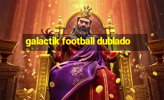 galactik football dublado