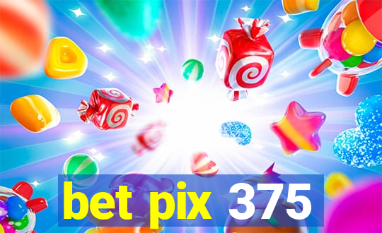 bet pix 375