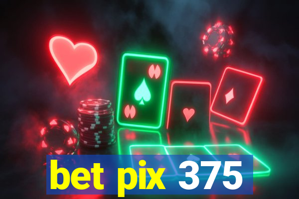 bet pix 375