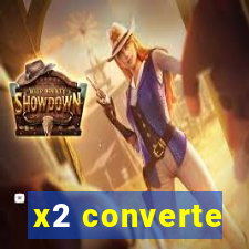 x2 converte