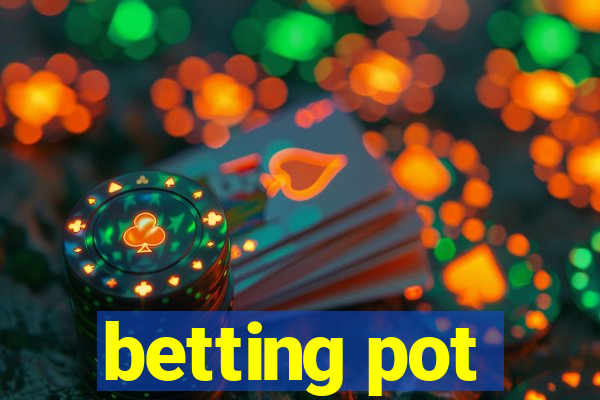 betting pot