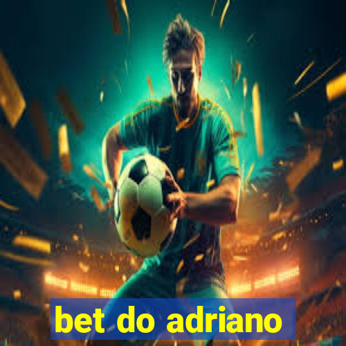 bet do adriano