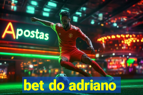 bet do adriano