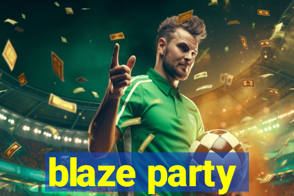 blaze party