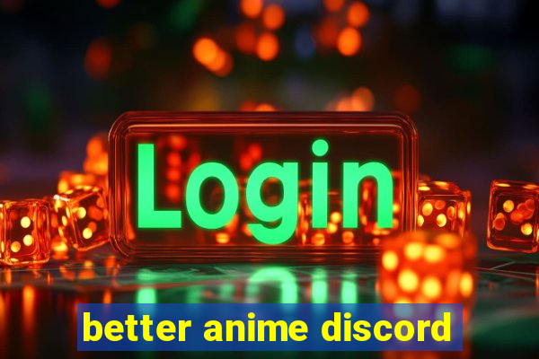 better anime discord