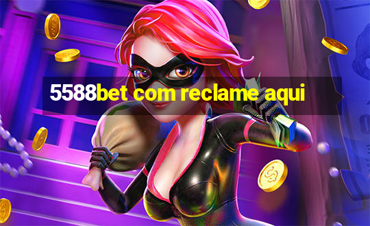 5588bet com reclame aqui