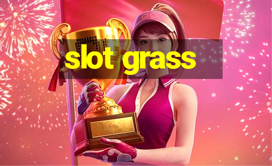 slot grass