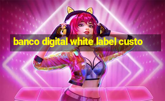 banco digital white label custo