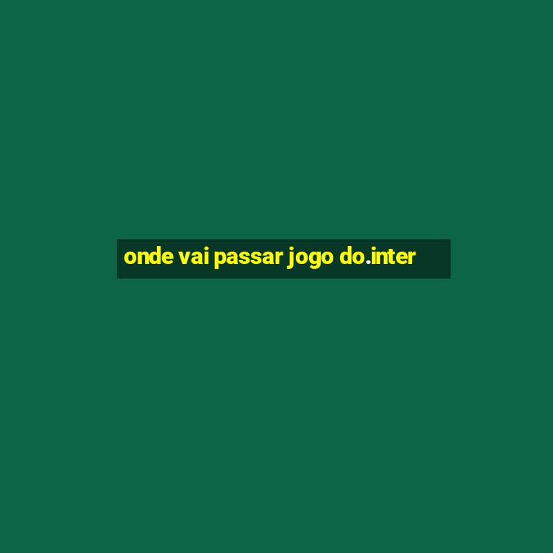 onde vai passar jogo do.inter