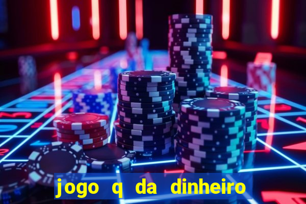 jogo q da dinheiro de verdade