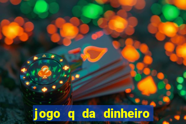 jogo q da dinheiro de verdade