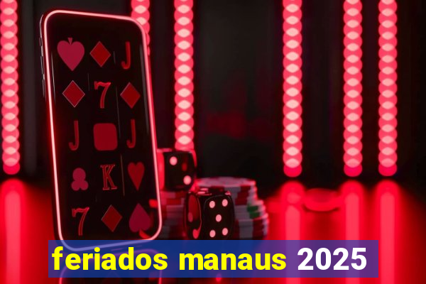 feriados manaus 2025