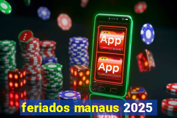 feriados manaus 2025