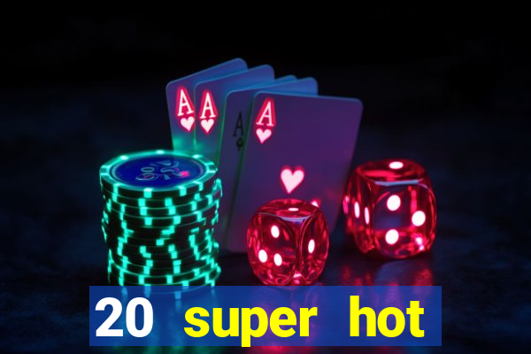 20 super hot casino game online