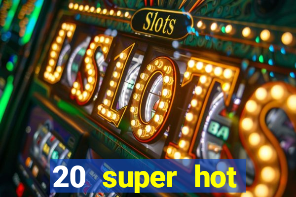 20 super hot casino game online