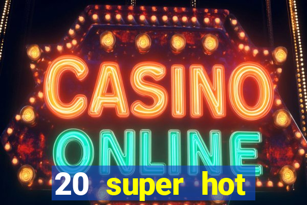 20 super hot casino game online