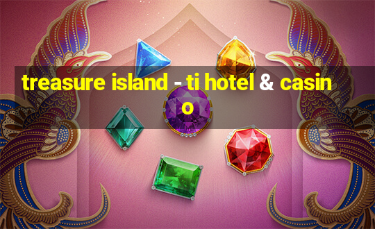 treasure island - ti hotel & casino