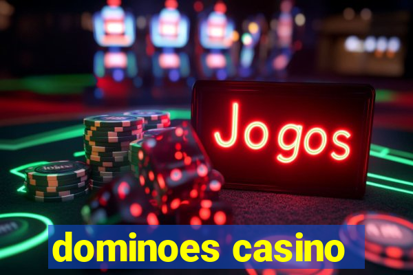 dominoes casino