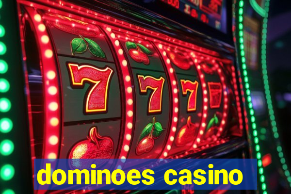 dominoes casino