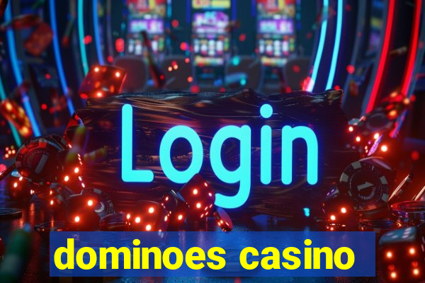 dominoes casino