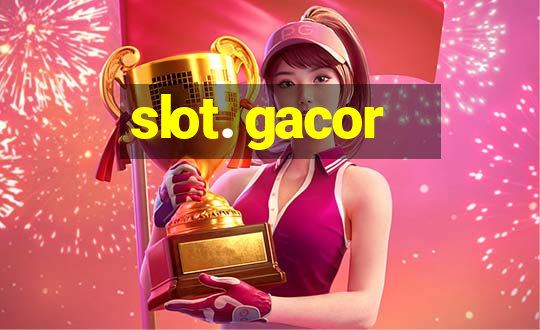 slot. gacor