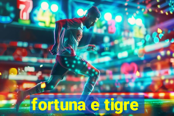 fortuna e tigre