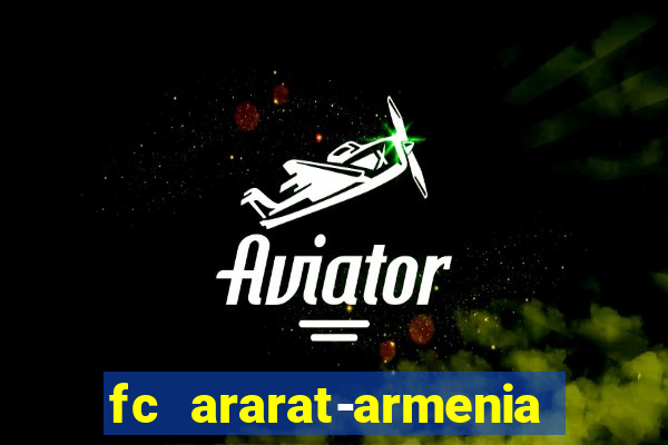 fc ararat-armenia fc noah