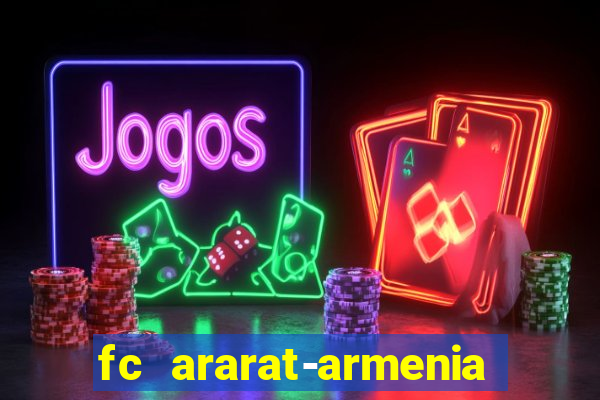 fc ararat-armenia fc noah