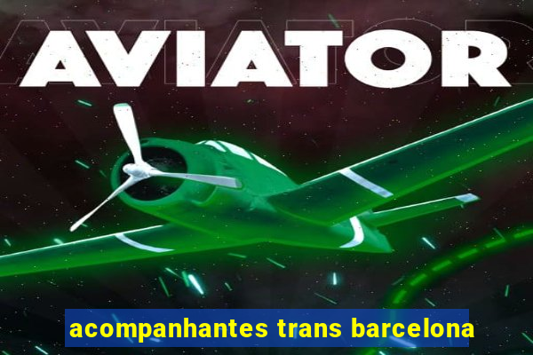 acompanhantes trans barcelona