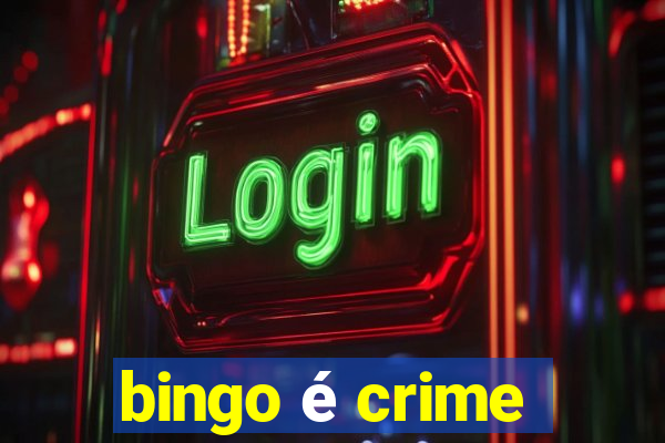 bingo é crime