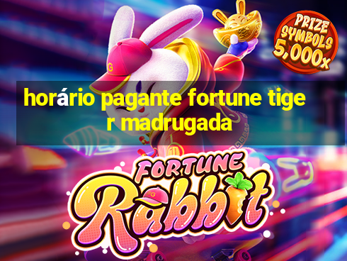 horário pagante fortune tiger madrugada