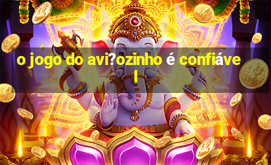 o jogo do avi?ozinho é confiável