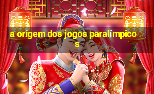 a origem dos jogos paralímpicos