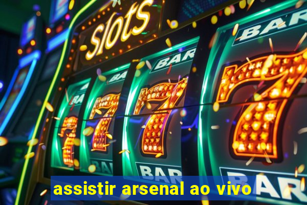 assistir arsenal ao vivo