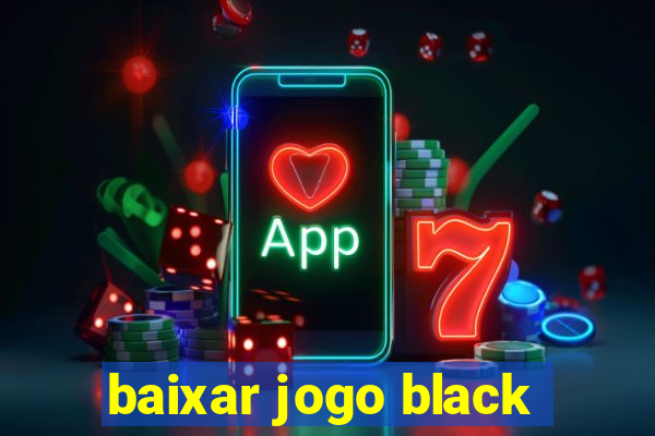 baixar jogo black