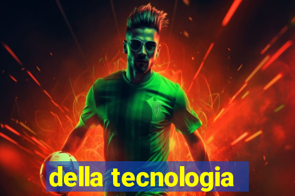 della tecnologia