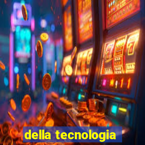 della tecnologia