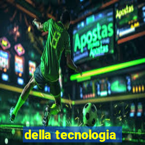 della tecnologia