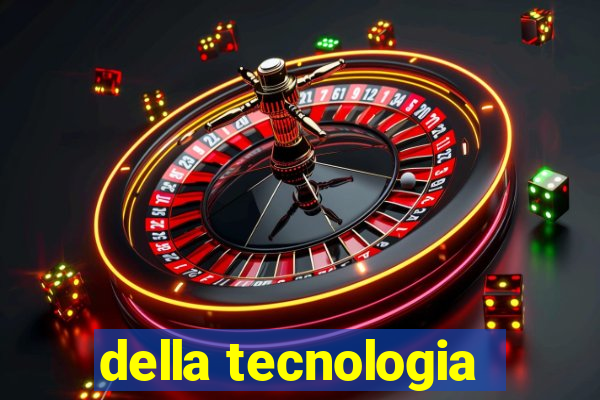 della tecnologia