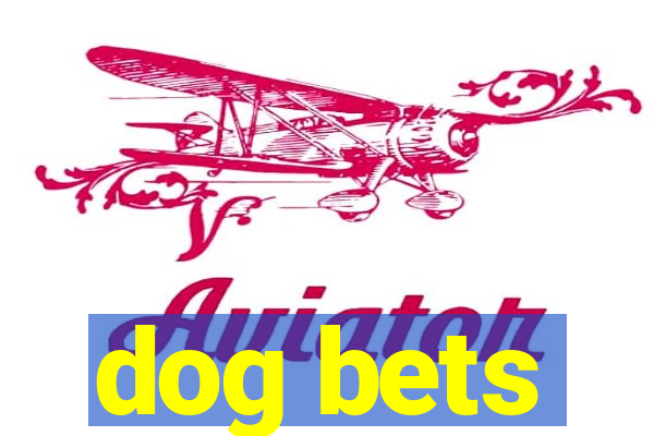 dog bets