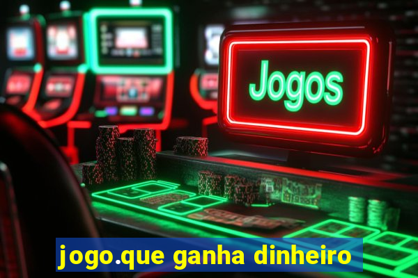 jogo.que ganha dinheiro