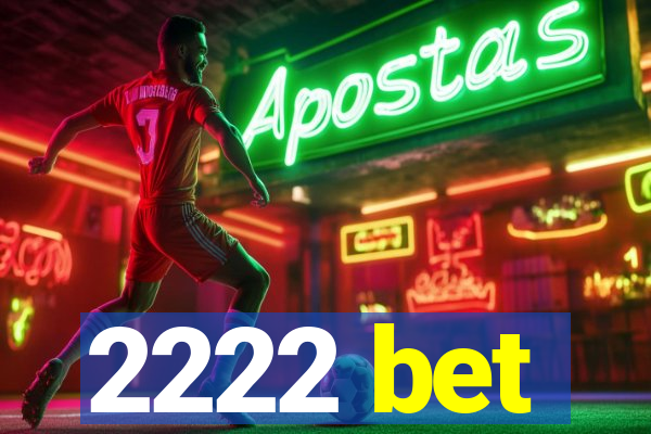 2222 bet