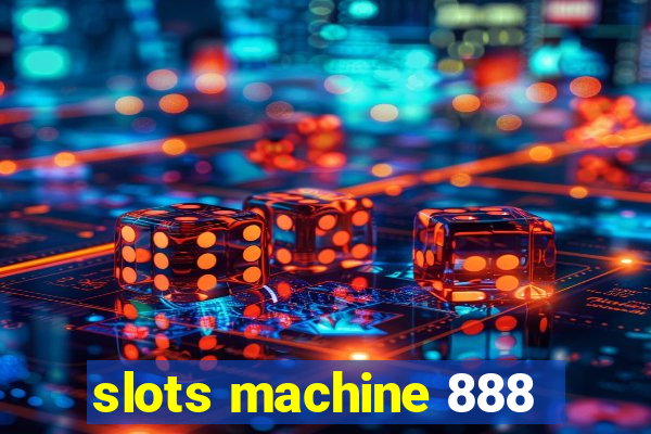 slots machine 888