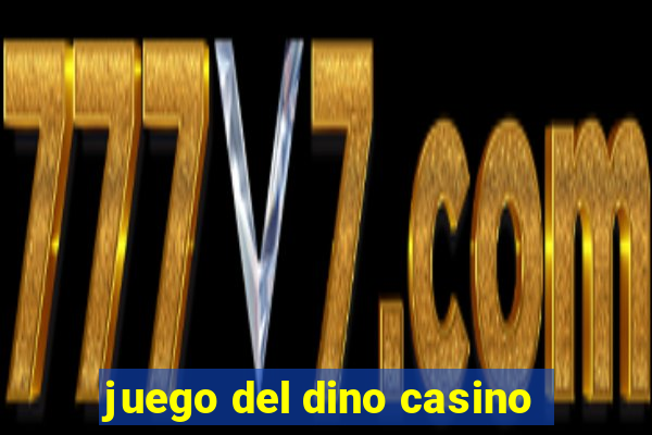 juego del dino casino