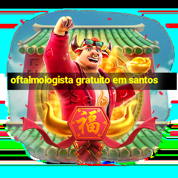 oftalmologista gratuito em santos