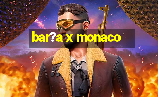 bar?a x monaco